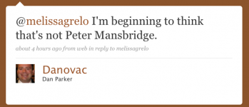 Danovac: @melissagrelo Iâ€™m beginning to think thatâ€™s not Peter Mansbridge.