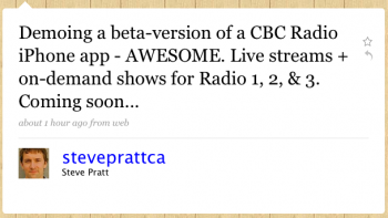 steveprattca: Demoing a beta version of a CBC Radio iPhone app â€“Â AWESOME. Live streams + on-demand shows for Radio 1, 2, & 3. Coming soon...