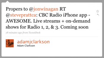 adamjclarkson: Propers to @jonwinagan RT steveprattca: Demoing a beta version of a CBC Radio iPhone app â€“Â AWESOME. Live streams + on-demand shows for Radio 1, 2, & 3. Coming soon