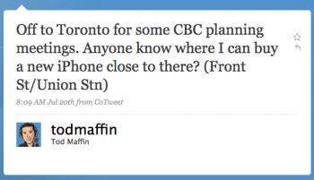 todmaffin: Off to Toronto for some CBC planning meetings. Anyone know where I can buy a new iPhone close to there?