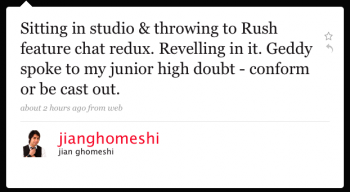 jianghomeshi: Sitting in studio & throwing to Rush feature chat redux. Revelling in it. Geddy spoke to my junior-high doubt â€“Â conform or be cast out