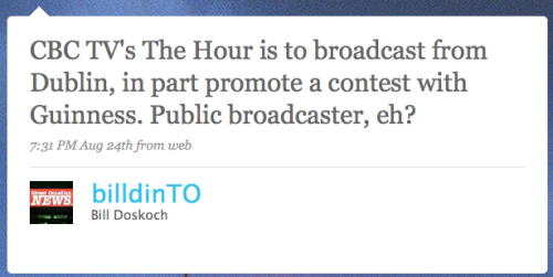 billdinTO: CBC TV’s ‘The Hour’ is to broadcast from Dublin, in part to promote a contest with Guinness. Public broadcaster, eh?