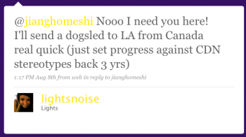 lightsnoise: Nooo, I need you here! Iâ€™ll send a dogsled to L.A. from Canada real quick (just set progress against CDN stereotypes back 3 yrs)