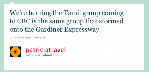 patriciatravel: We’re hearing the Tamil group coming to CBC is the same group that stormed onto the Gardiner Expressway