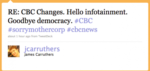 jcarruthers: Re: CBC changes. Hello, infotainment. Goodbye, democracy